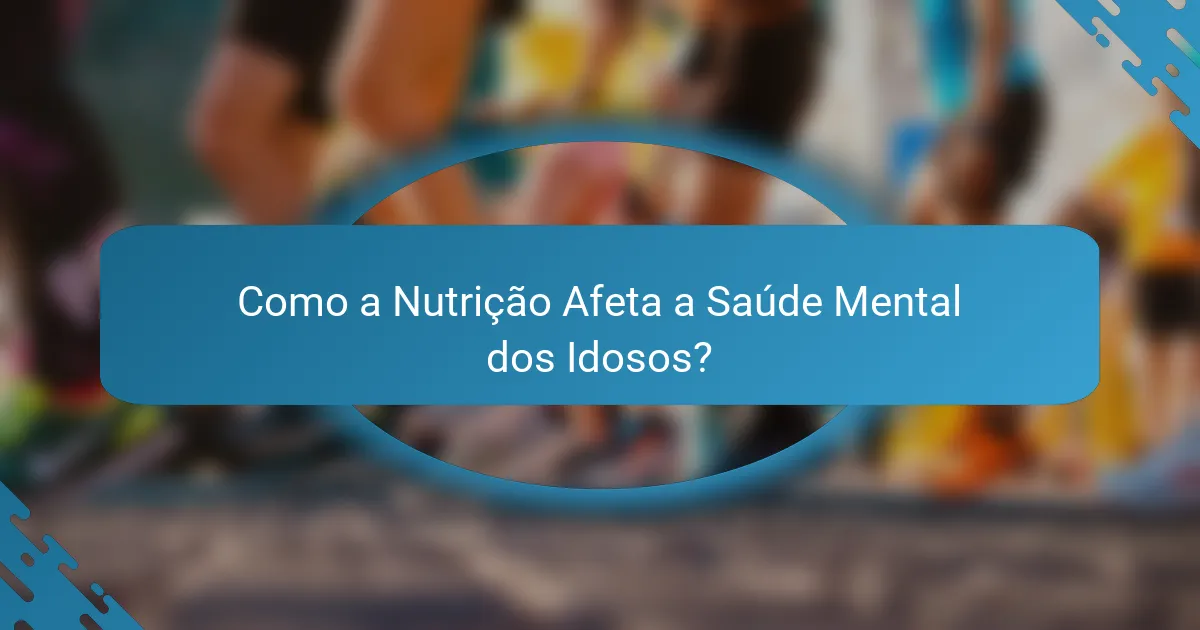 Como a Nutrição Afeta a Saúde Mental dos Idosos?