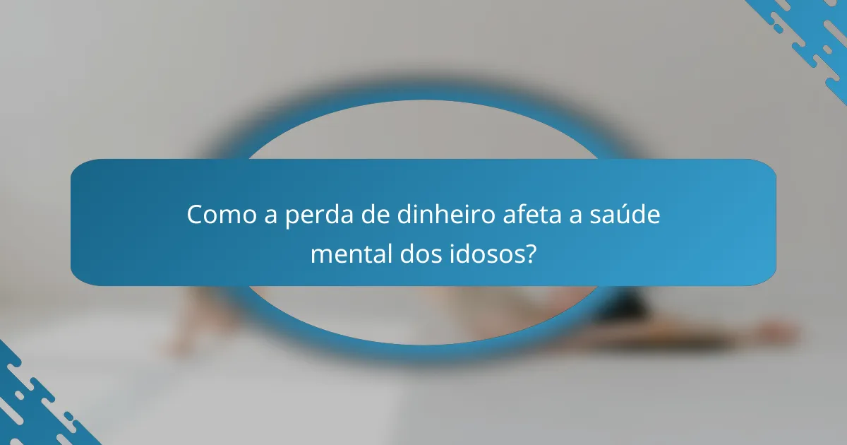 Como a perda de dinheiro afeta a saúde mental dos idosos?