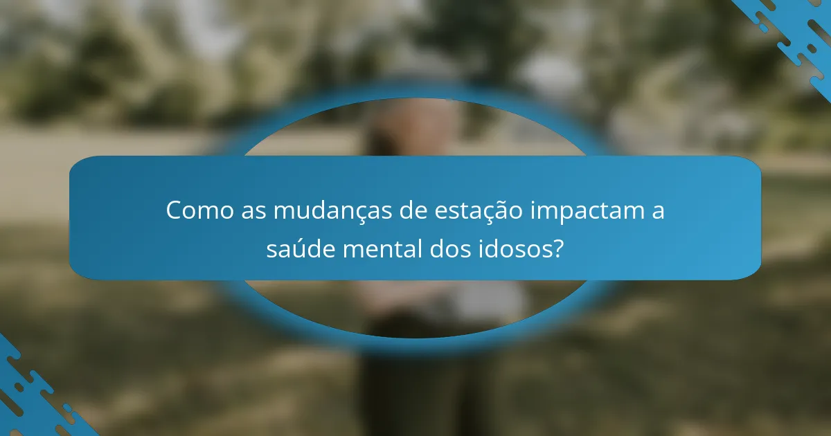 Como as mudanças de estação impactam a saúde mental dos idosos?