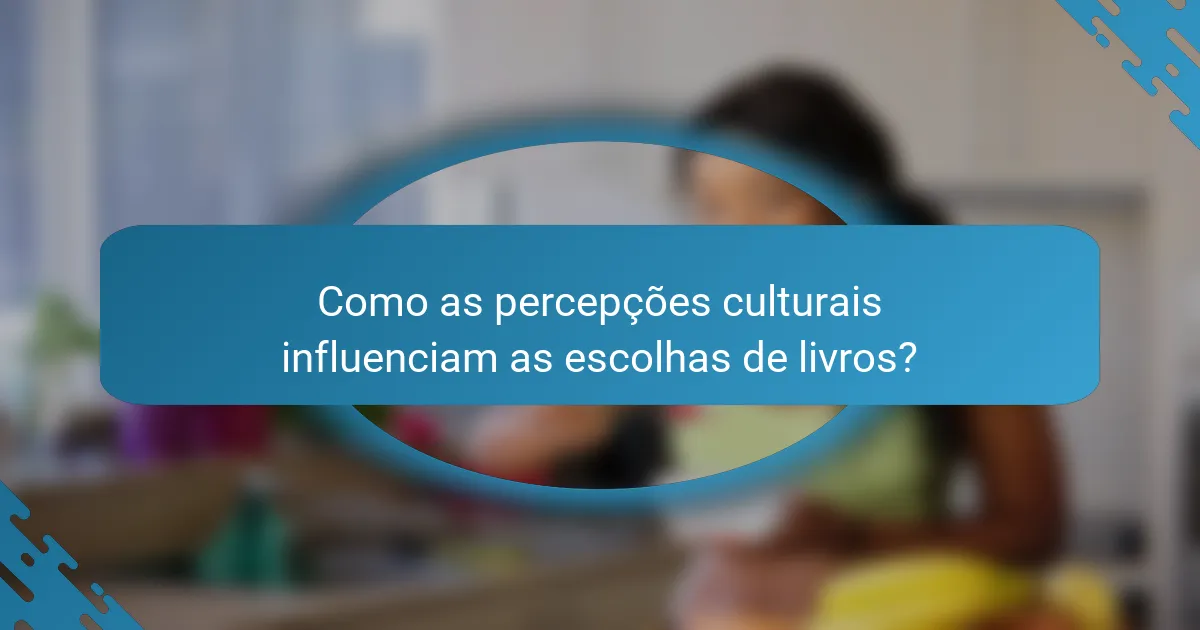 Como as percepções culturais influenciam as escolhas de livros?