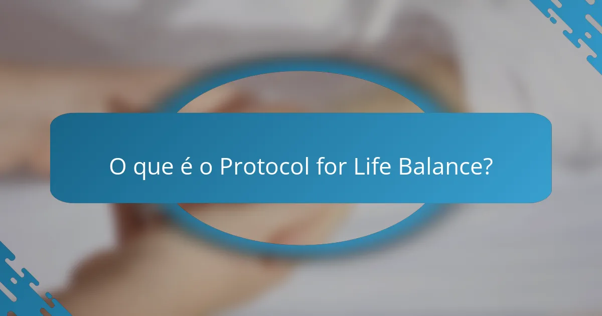 O que é o Protocol for Life Balance?