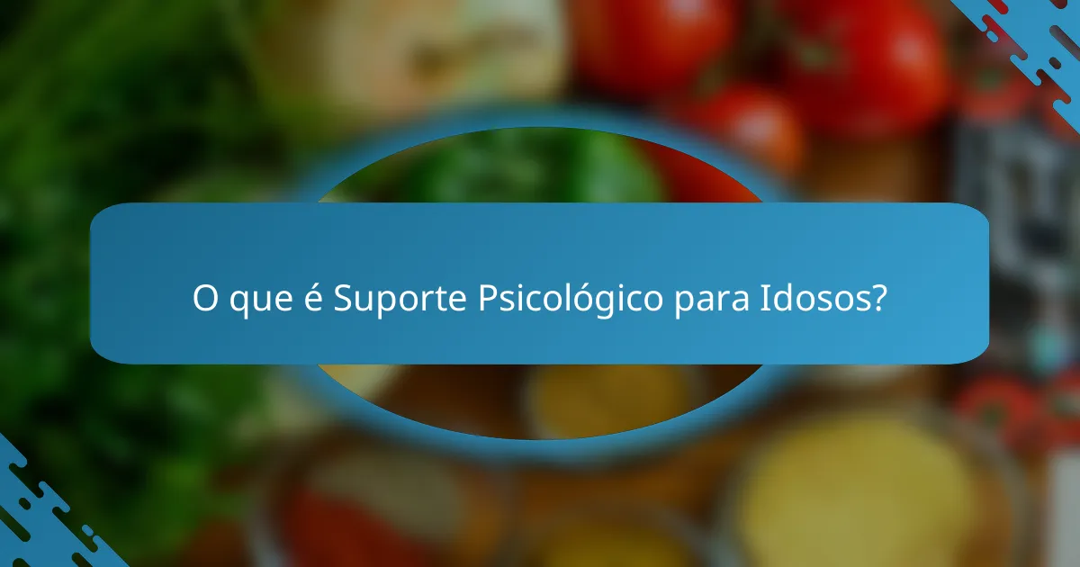 O que é Suporte Psicológico para Idosos?