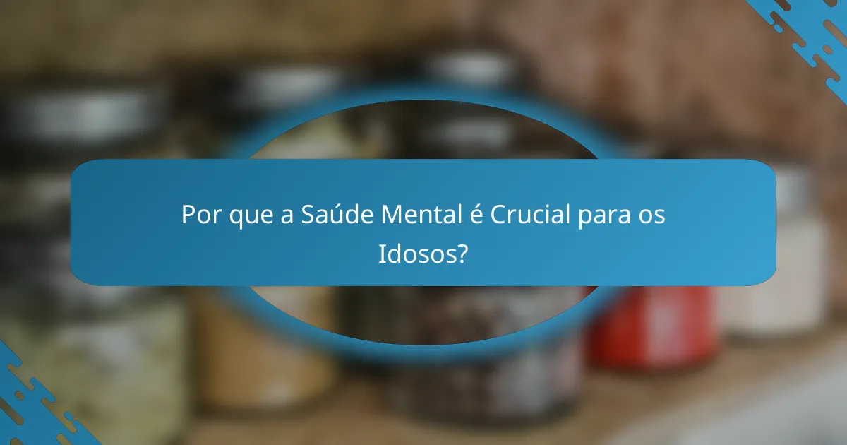 Por que a Saúde Mental é Crucial para os Idosos?