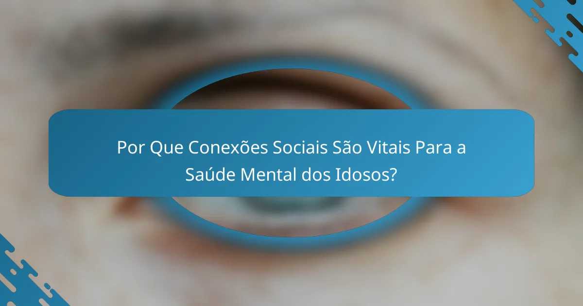 Por Que Conexões Sociais São Vitais Para a Saúde Mental dos Idosos?