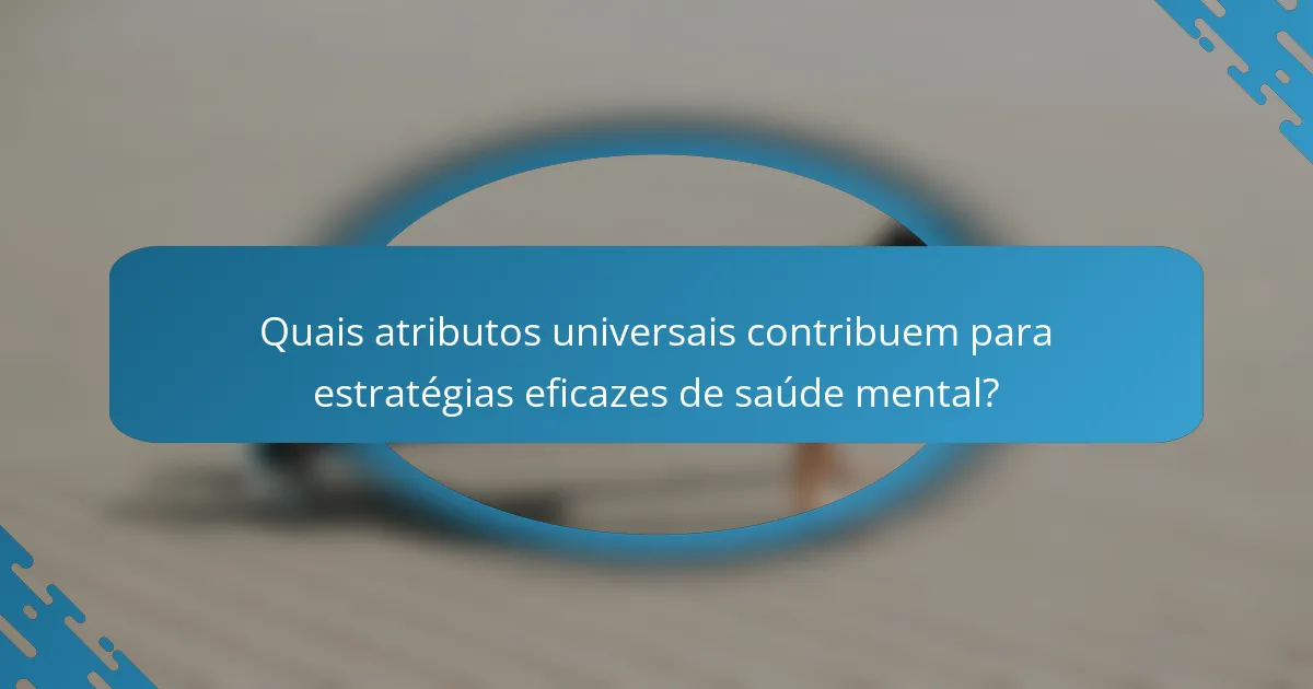 Quais atributos universais contribuem para estratégias eficazes de saúde mental?