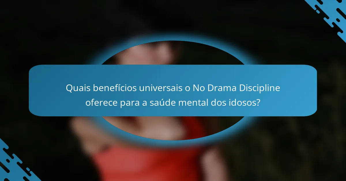 Quais benefícios universais o No Drama Discipline oferece para a saúde mental dos idosos?