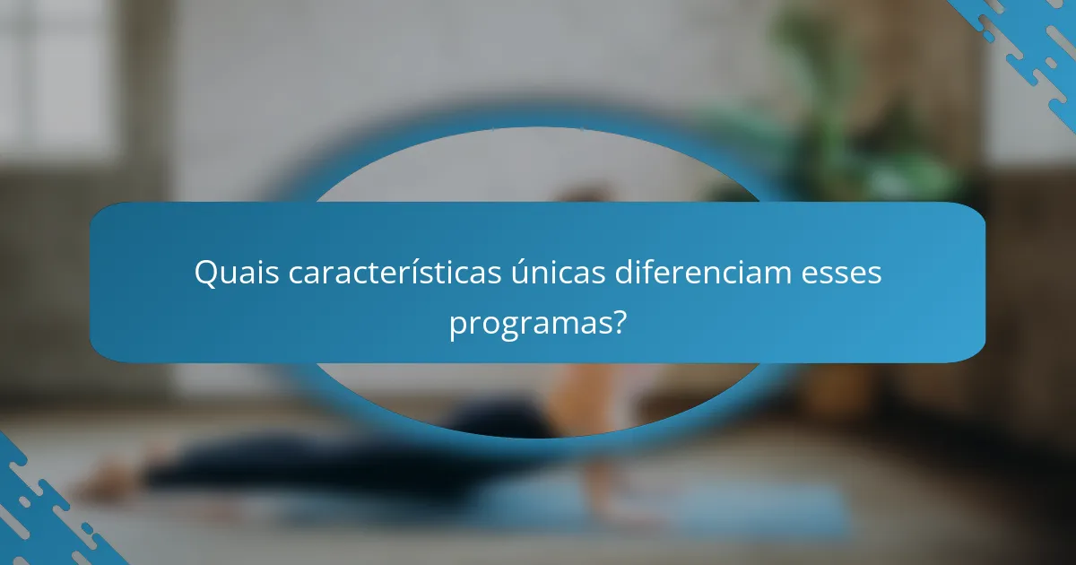 Quais características únicas diferenciam esses programas?