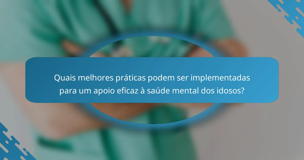 Quais melhores práticas podem ser implementadas para um apoio eficaz à saúde mental dos idosos?