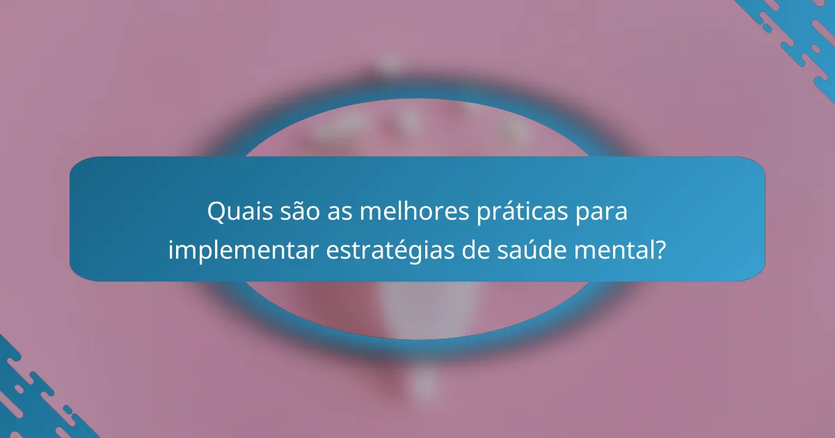 Quais são as melhores práticas para implementar estratégias de saúde mental?