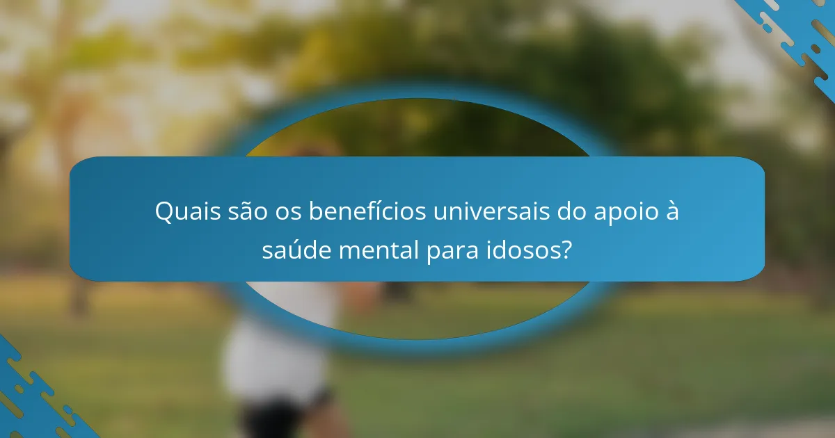 Quais são os benefícios universais do apoio à saúde mental para idosos?