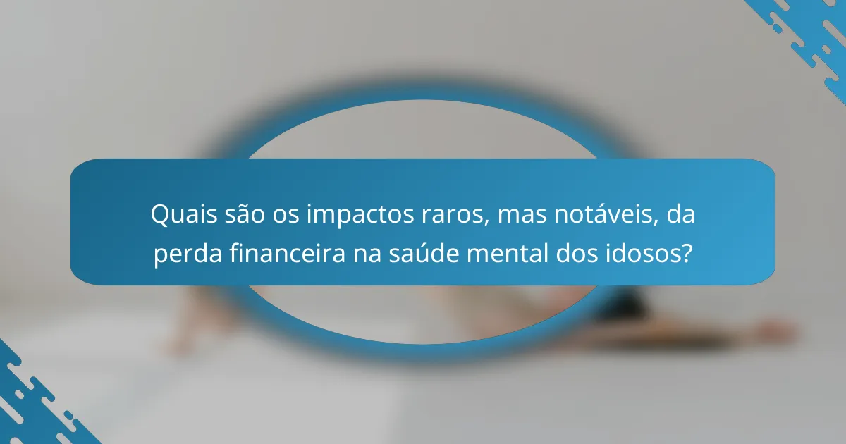 Quais são os impactos raros, mas notáveis, da perda financeira na saúde mental dos idosos?