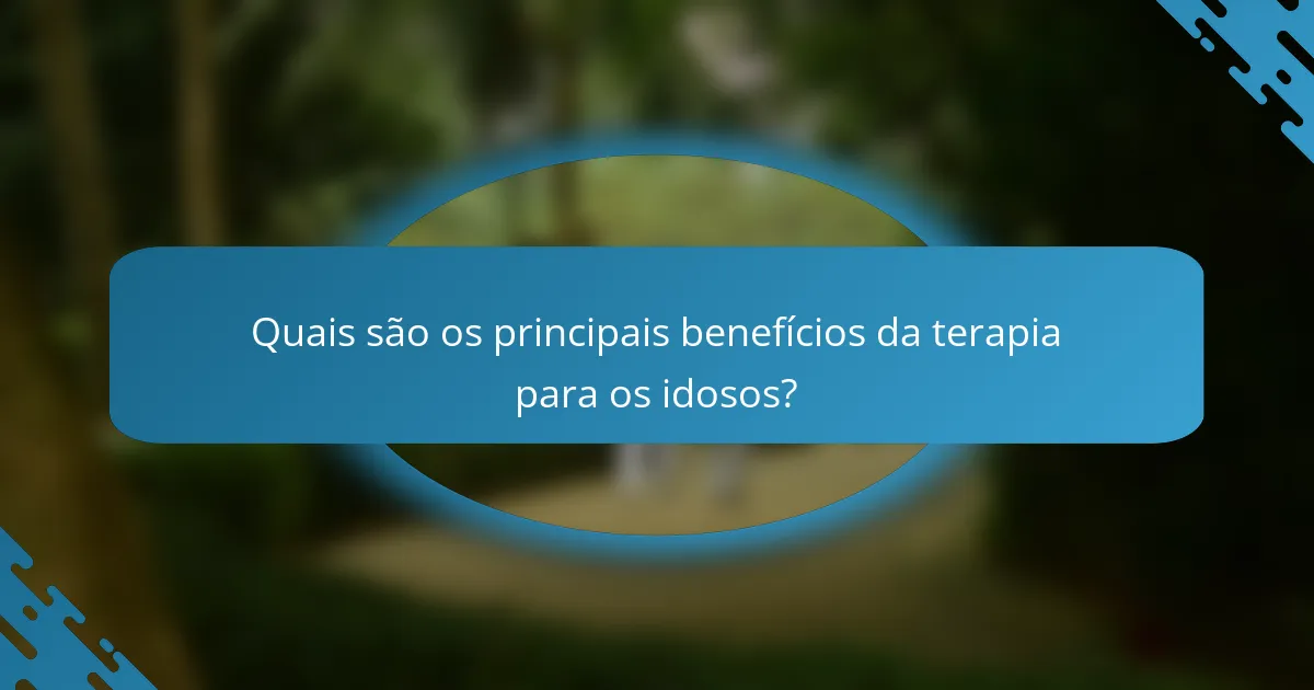 Quais são os principais benefícios da terapia para os idosos?