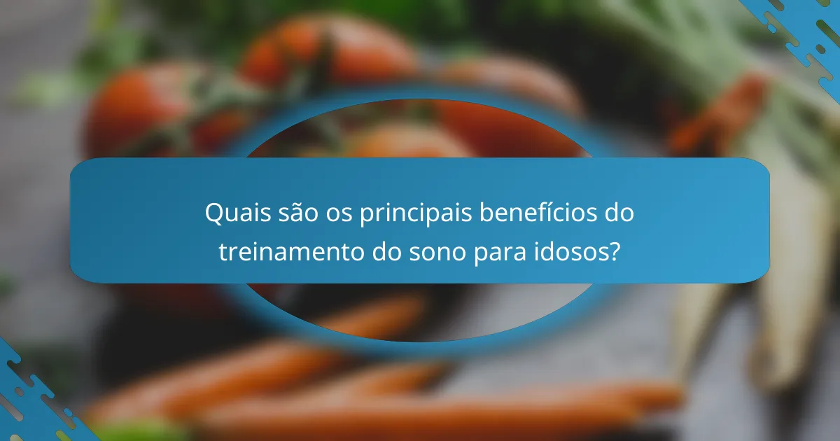 Quais são os principais benefícios do treinamento do sono para idosos?